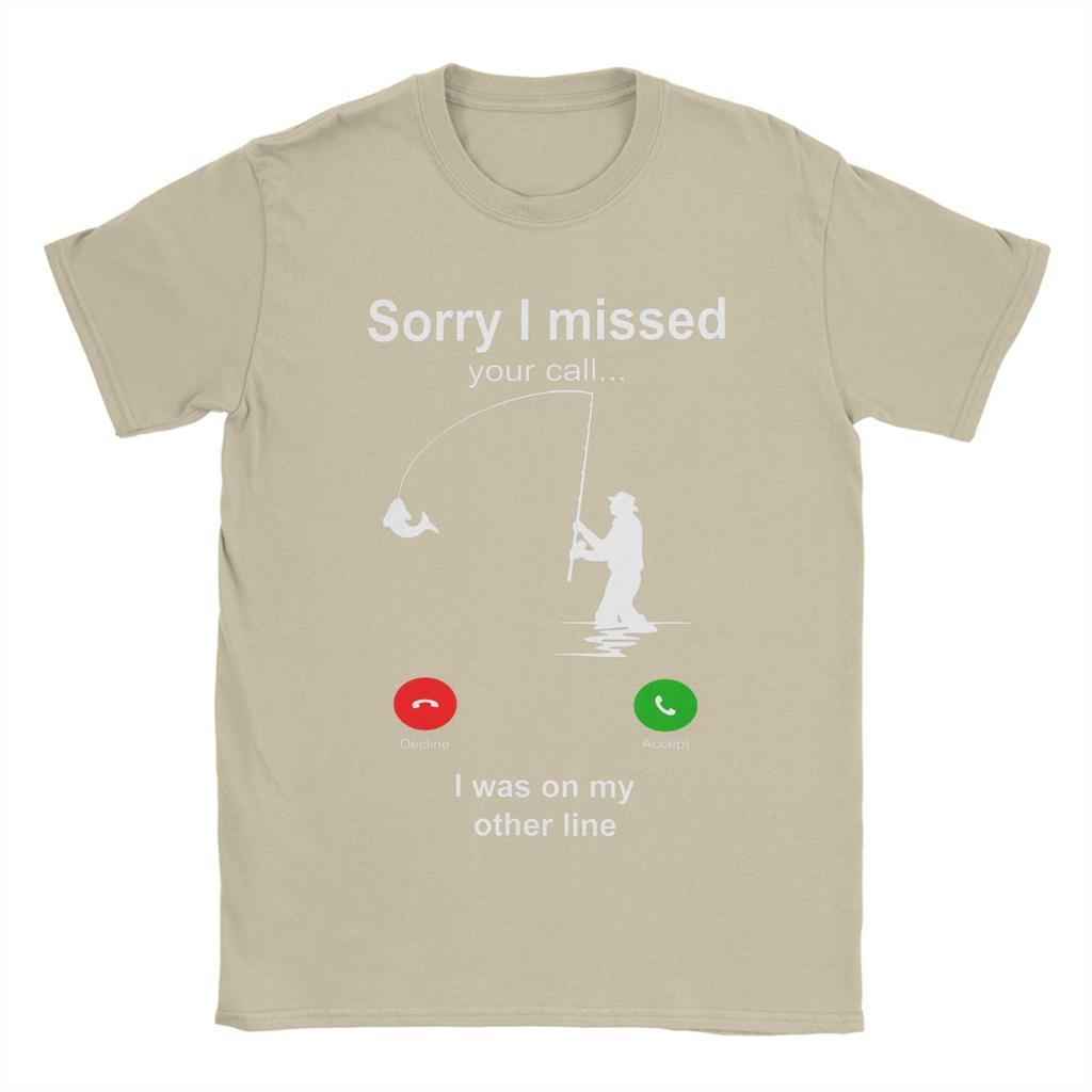 Funny Sorry I Missed Your Call Was On Other Line Fishing TShirts for Unisex Novelty 100 Cotton Tees T Shirts Plus Size Tops