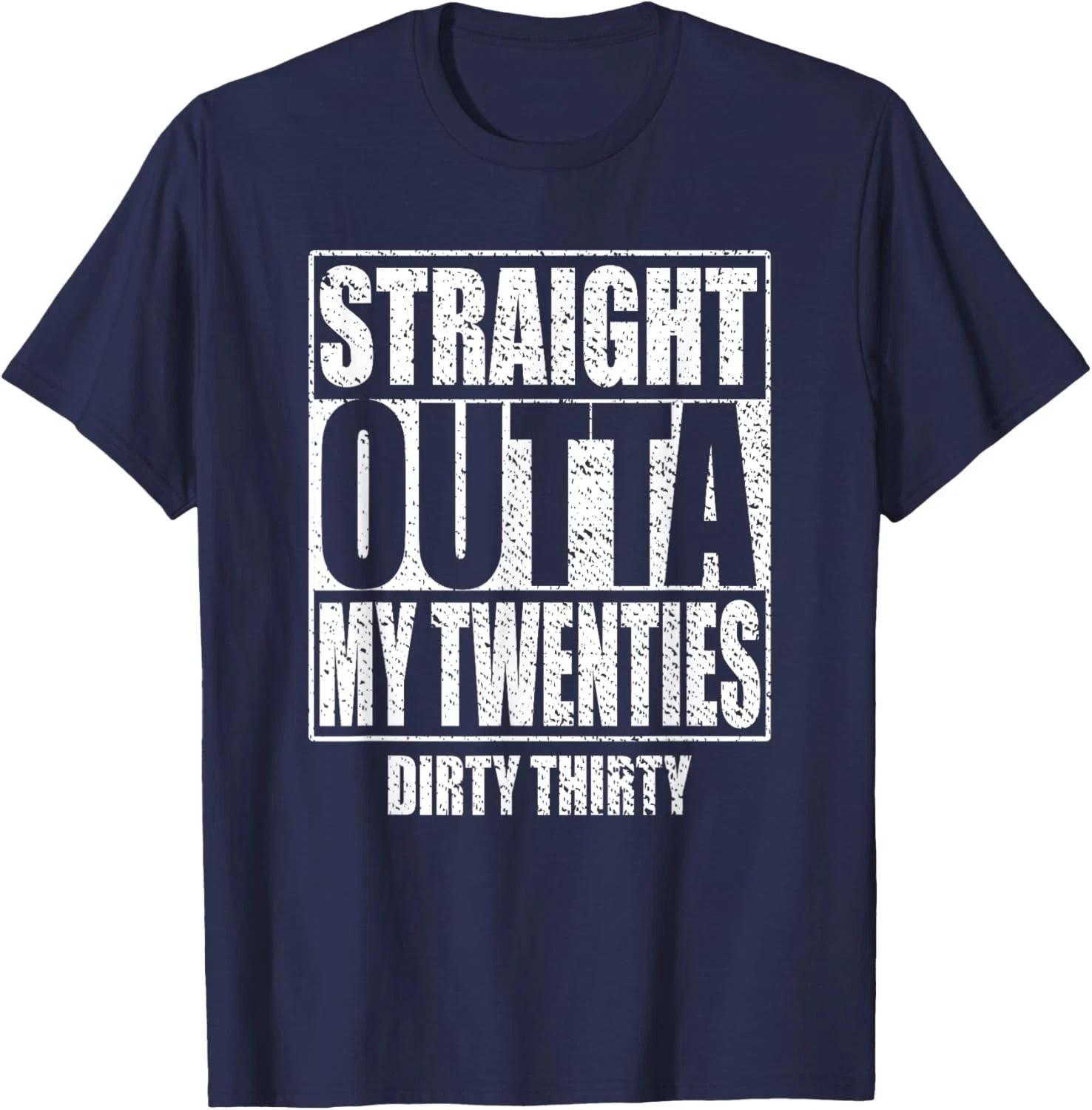 

Dirty Thirty T-Shirt – Straight Outta My Twenties 30th Birthday Tee M