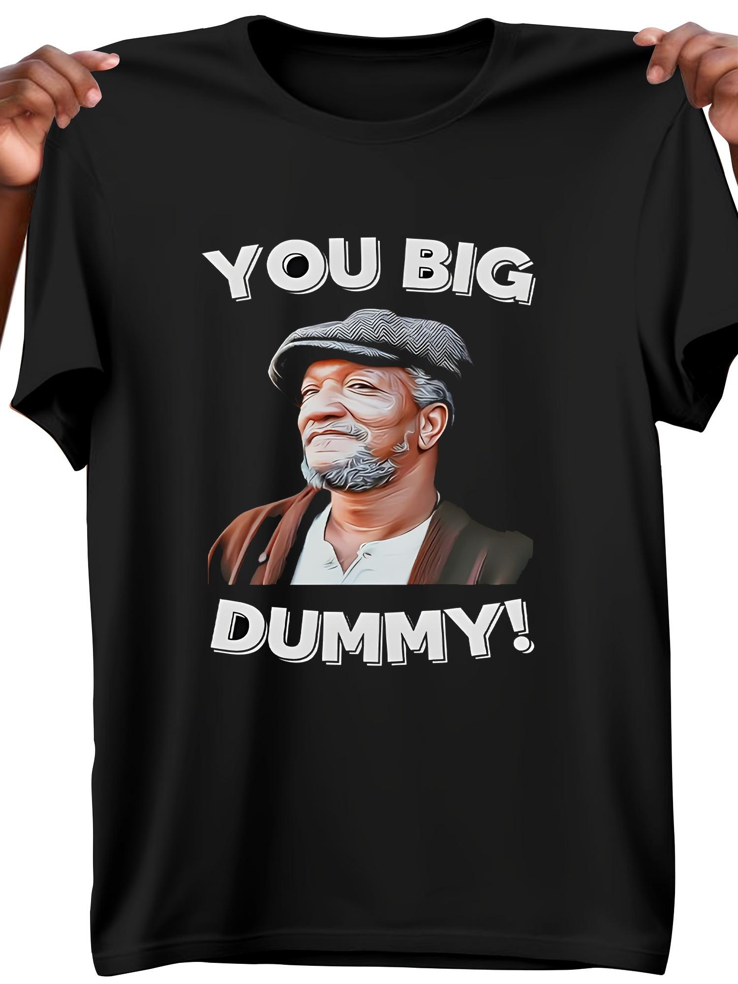 YOU BIG DUMMY!  Graphic Print Short Sleeve T-shirt - 180g Soft Cotton S
