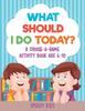 The What Should I Do Today? A Choose-a-Game Activity Book Age 6-10 Book