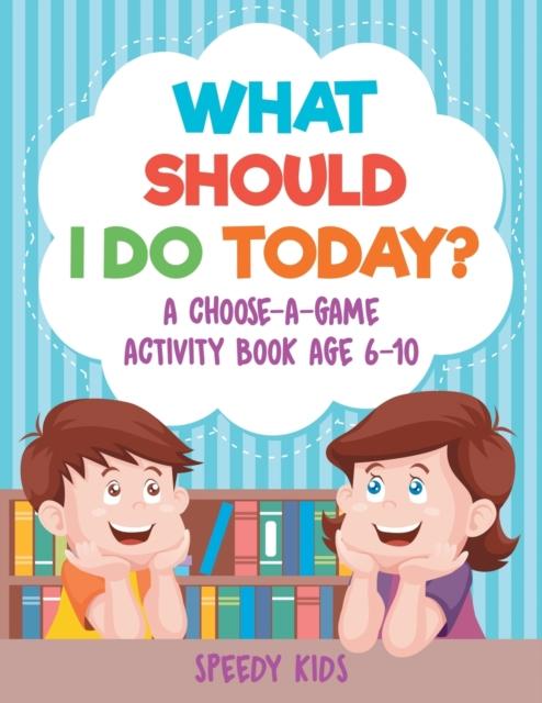 The What Should I Do Today? A Choose-a-Game Activity Book Age 6-10 Book
