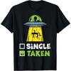 Single Taken Alien UFO Funny Valentines Day Space Pun Gift Cotton Men T Shirt