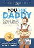 Bok You the Daddy : The Hands-On Dad???s Guide To Pregnancy, Birth and the Early Years of Fatherhood