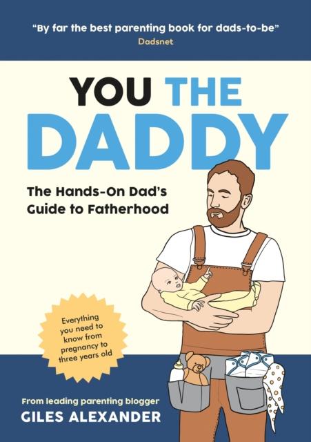 The You the Daddy : The Hands-On Dad???s Guide To Pregnancy, Birth and the Early Years of Fatherhood Book