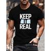 European Sizes Trendy Street Style 'KEEP IT REAL' Graphic Short-Sleeve T-Shirt, Perfect for Festive Outfits, New Arrivals for Spring, Men'S Clothing