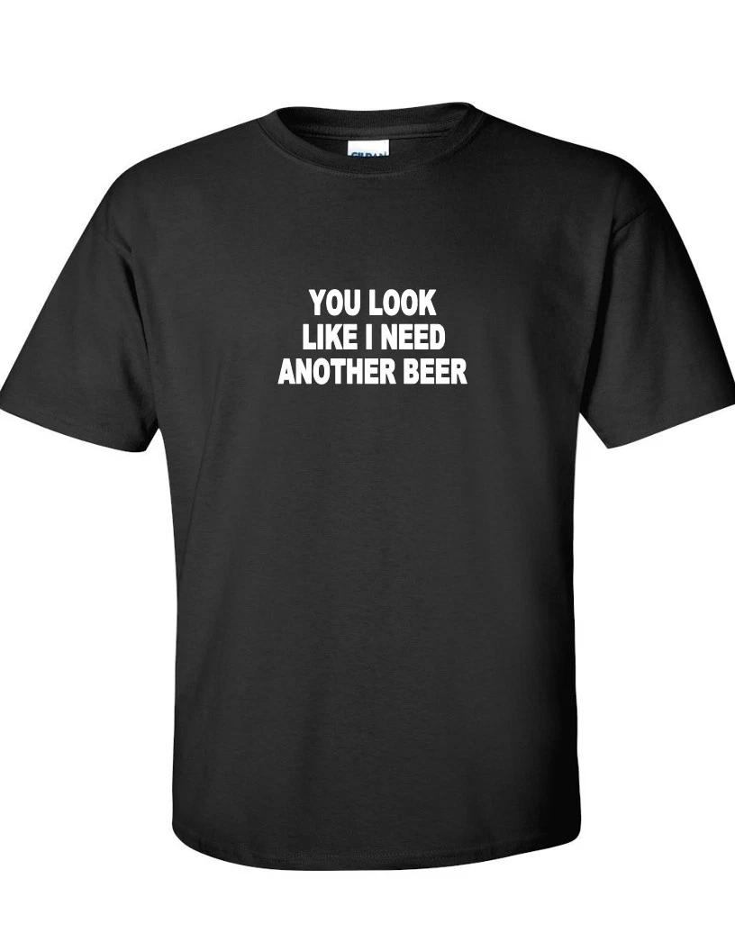 You Look Like i Need Another Beer Funny College Party Black White Cotton T-Shirt M
