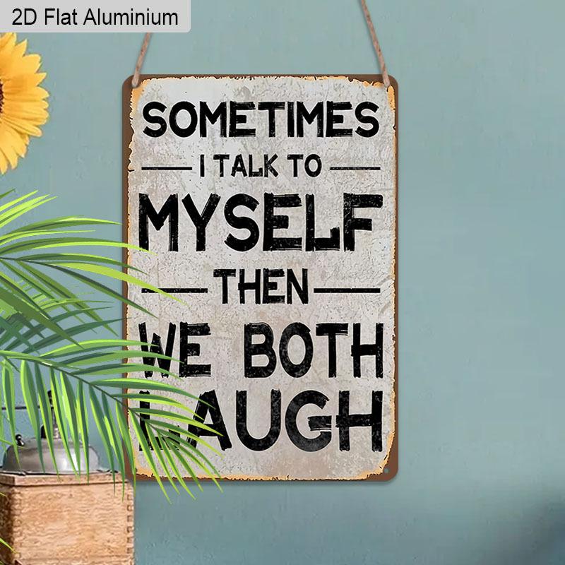 2D Flat 1pc Vintage Humorous Aluminium Wall Art Sign Sometimes I Talk To Myself Then We Both Laugh 8x12 Inch Aluminium Rustic Home Office