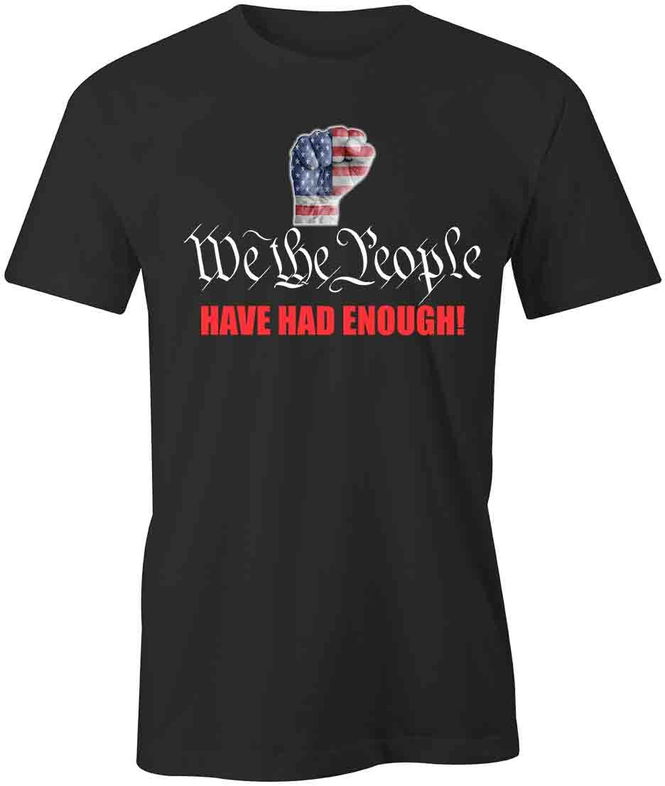 WE THE PEOPLE HAVE HAD ENOUGH TShirt Tee Short-Sleeved Cotton CLOTHING S1BCA551 XXL