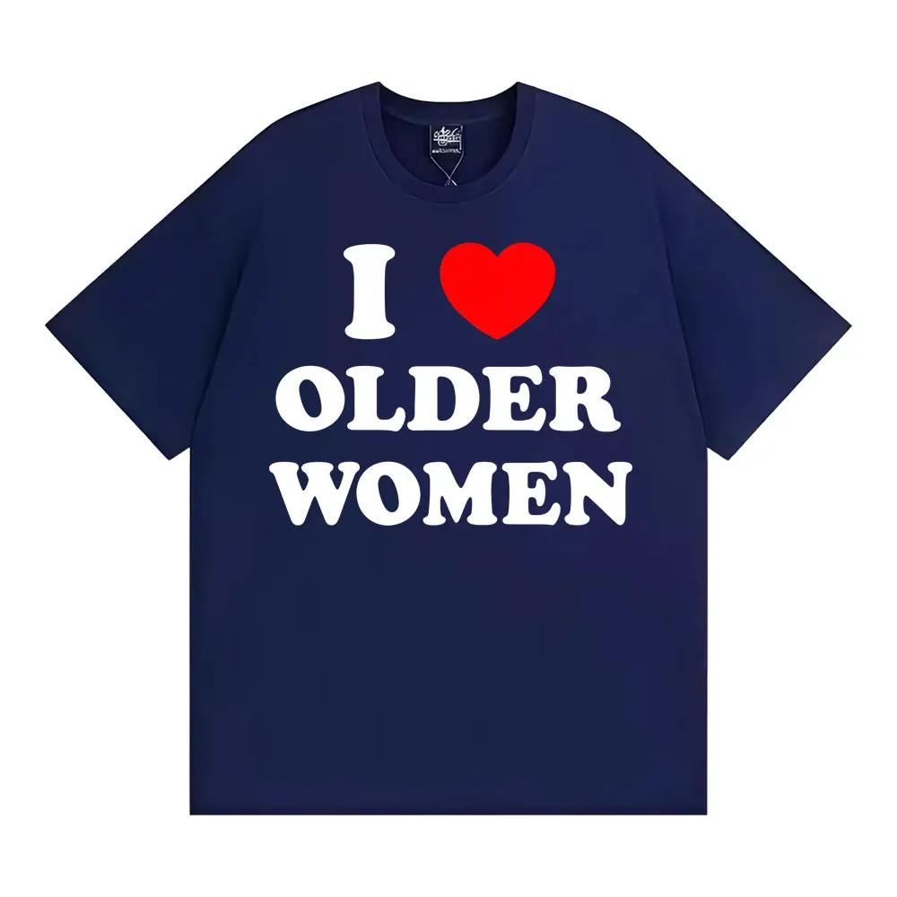 

I Love Older Women Graphic Tshirts for Unisex Women Hot Sale Harajuku Fashion Oversized Classic T Shirt Cotton Casual Tshirt S