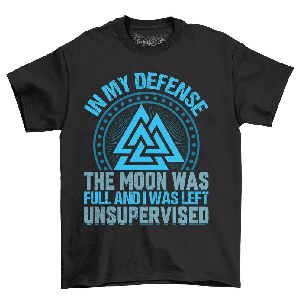 

In My Defense The Moon Was Full Unsupervised T-shirt - Hilarious Lunar Mishaps M