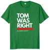 Tom Was Right Aliens Exist T Shirt  2024  Fans Gift Y2k Streetwear 100% Cotton Unisex Casual Oversized Soft Tshirts EU Size