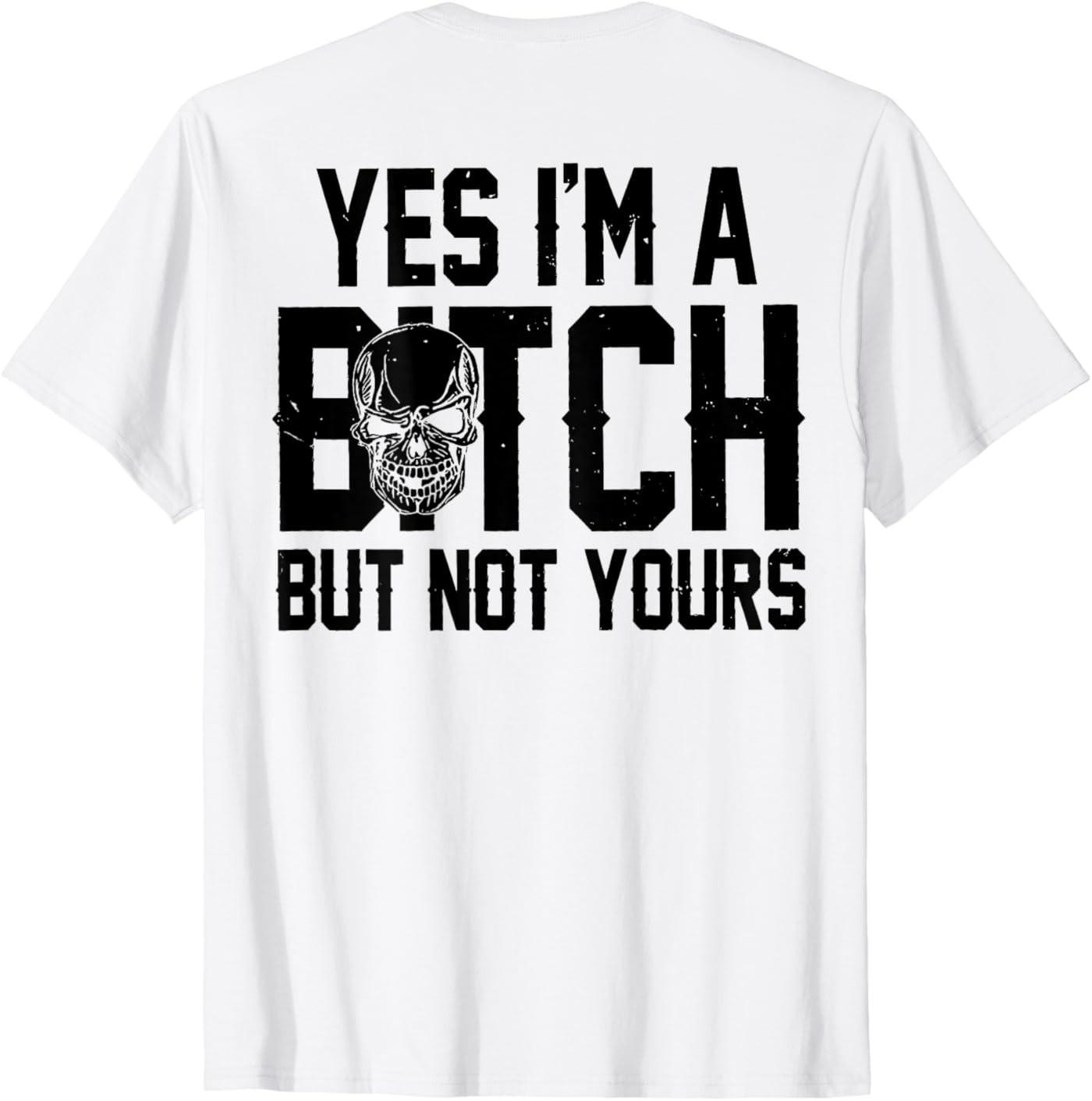 Yes I m A Bitch But Not Yours (On Back) T-Shirt S разноцветный