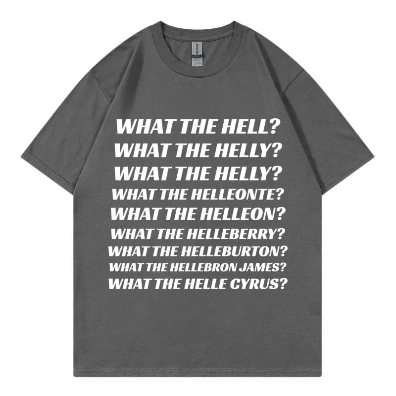 What The Hell What The Helly What The Helleonte Funny Meme T Shirt Unisex Fashion Casual Tshirts High Quality Cotton Tshirt