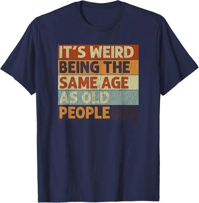 It's Weird Being The Same Age As Old People Retro Sarcastic T-Shirt
