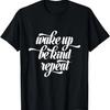 Wake Up Be Kind Repeat Shirt, Motivational, Kindness Shirt