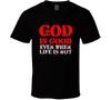 God Is Good Even When Life Is Not Christian Jesus Gift T Shirt