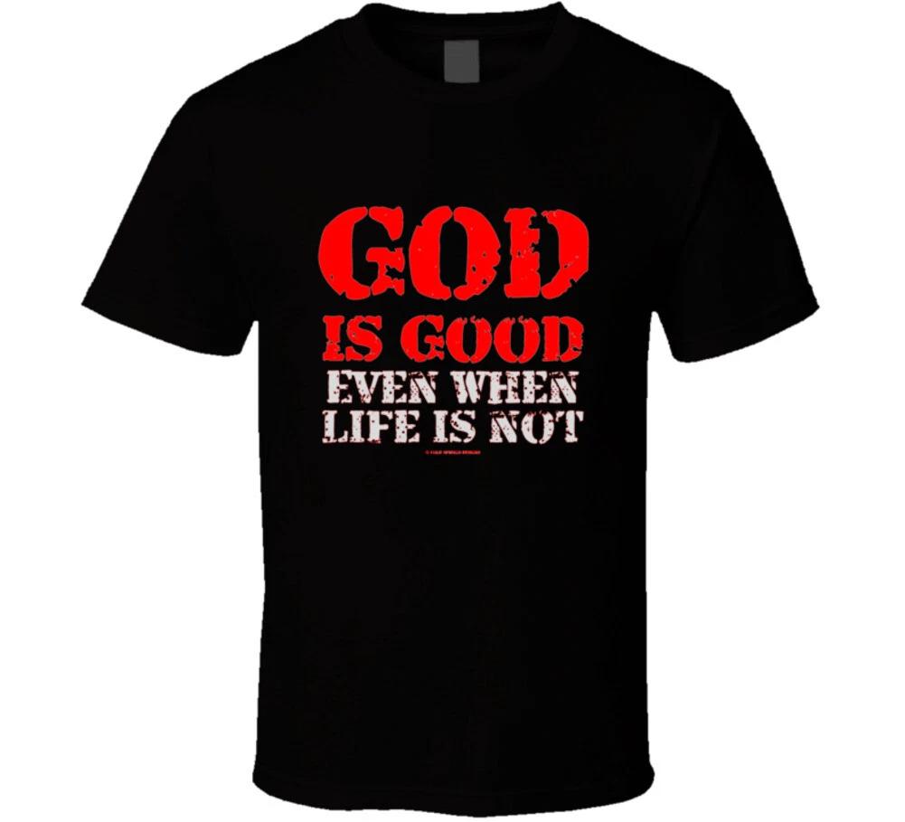 God Is Good Even When Life Is Not Christian Jesus Gift T Shirt M