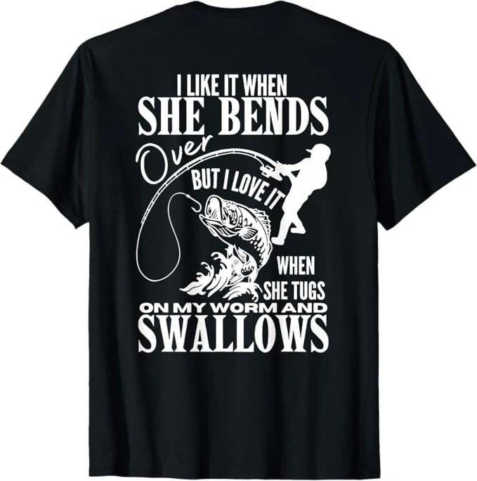 Fishing I Like It When She Bends Over But I Love It - back T-Shirt S