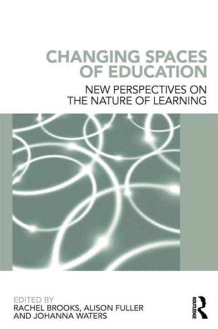The Changing Spaces of Education : New Perspectives On the Nature of Learning Book