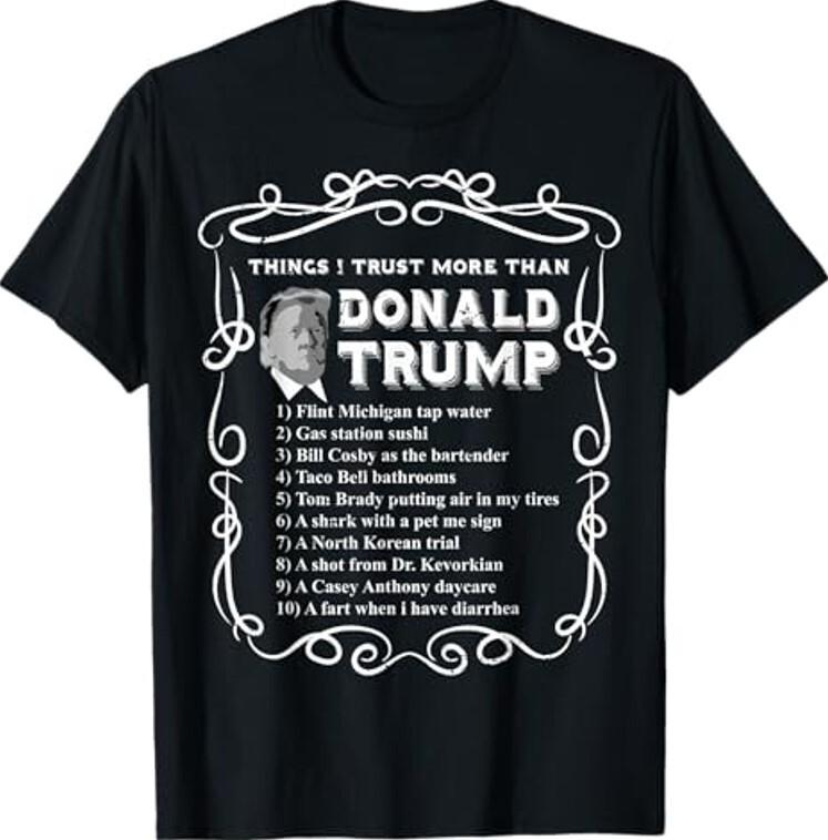 Things I Trust More Than Donald Trump Anti POTUS Vote Blue T-Shirt ,Unisex Tees Unisex T-Shirt XXXL