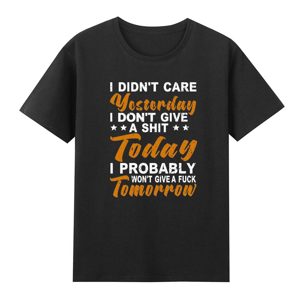 I Didnt Care Yesterday I Dont Give A Sht Today Tshirt S