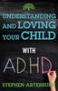 The Understanding and Loving Your Child with ADHD Book