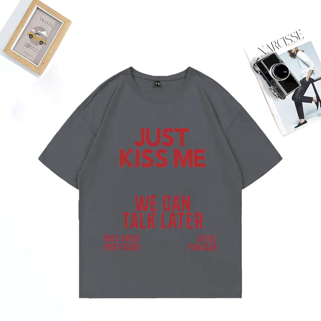 2025 Summer Just Kiss Me We Can Talk Later 100 Pure Cotton Printed Tshirt Men Women Funny Joke Oversized Casual Hip Hop Y2k