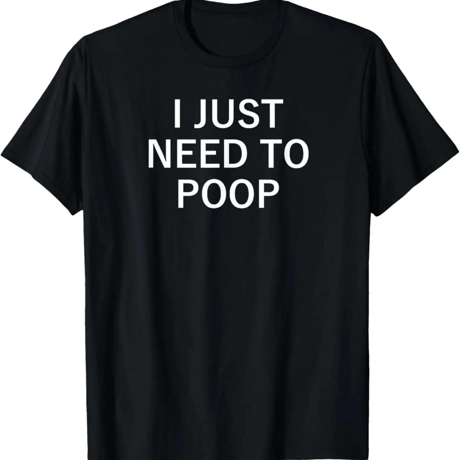 I Just Need To Poop, Funny, Sarcastic, Joke, Family T-Shirt S