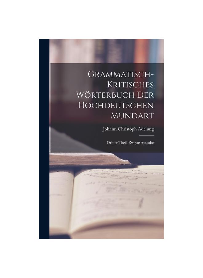 Kniha Grammatisch-kritisches Worterbuch Der Hochdeutschen Mundart : Dritter Theil, Zweyte Ausgabe