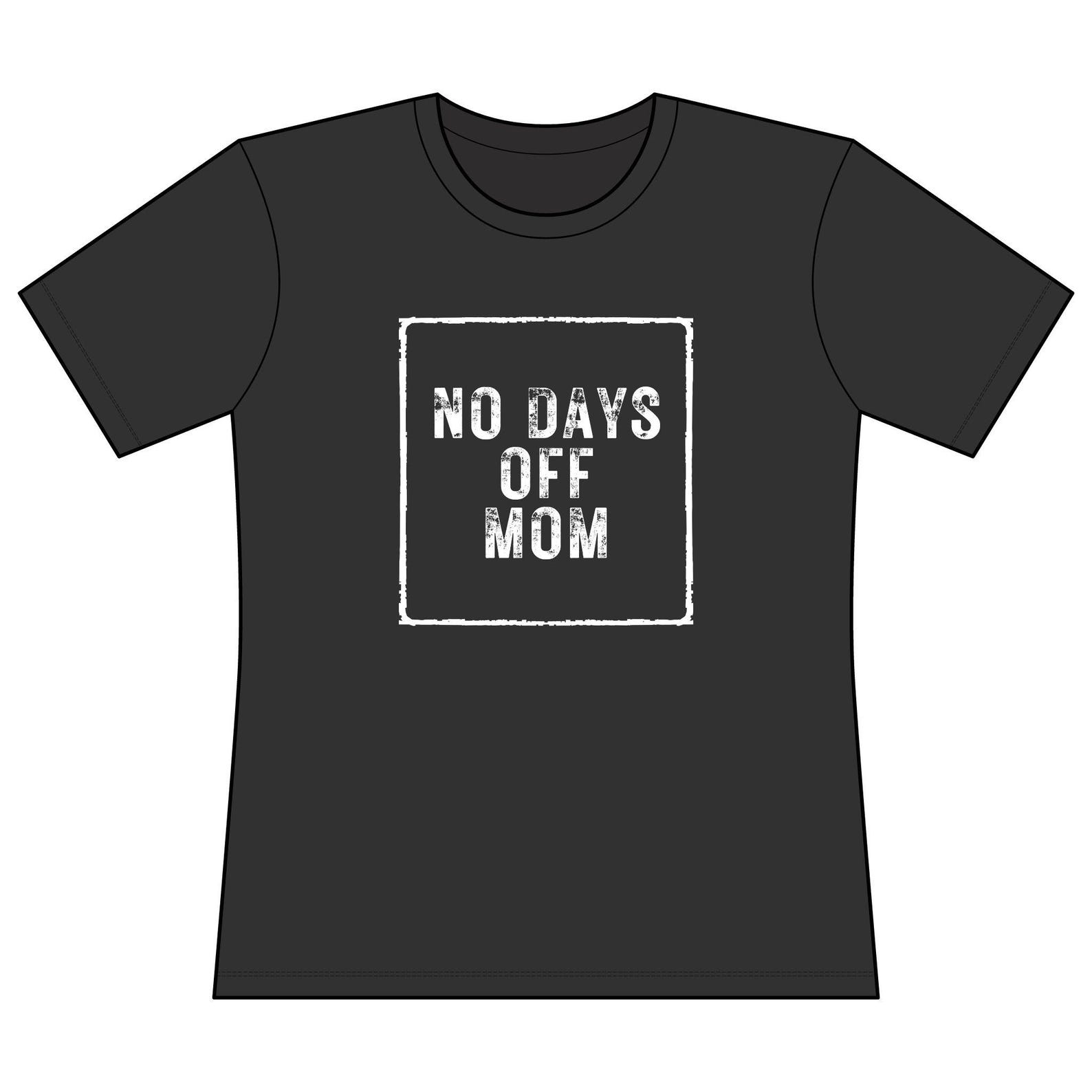 No Days Off Mom Tee | Momlife Shirt, Distressed Block Text, Everyday Mom Shirt XL