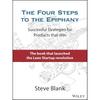 The Four Steps To the Epiphany: Successful Strategies for Products That Win