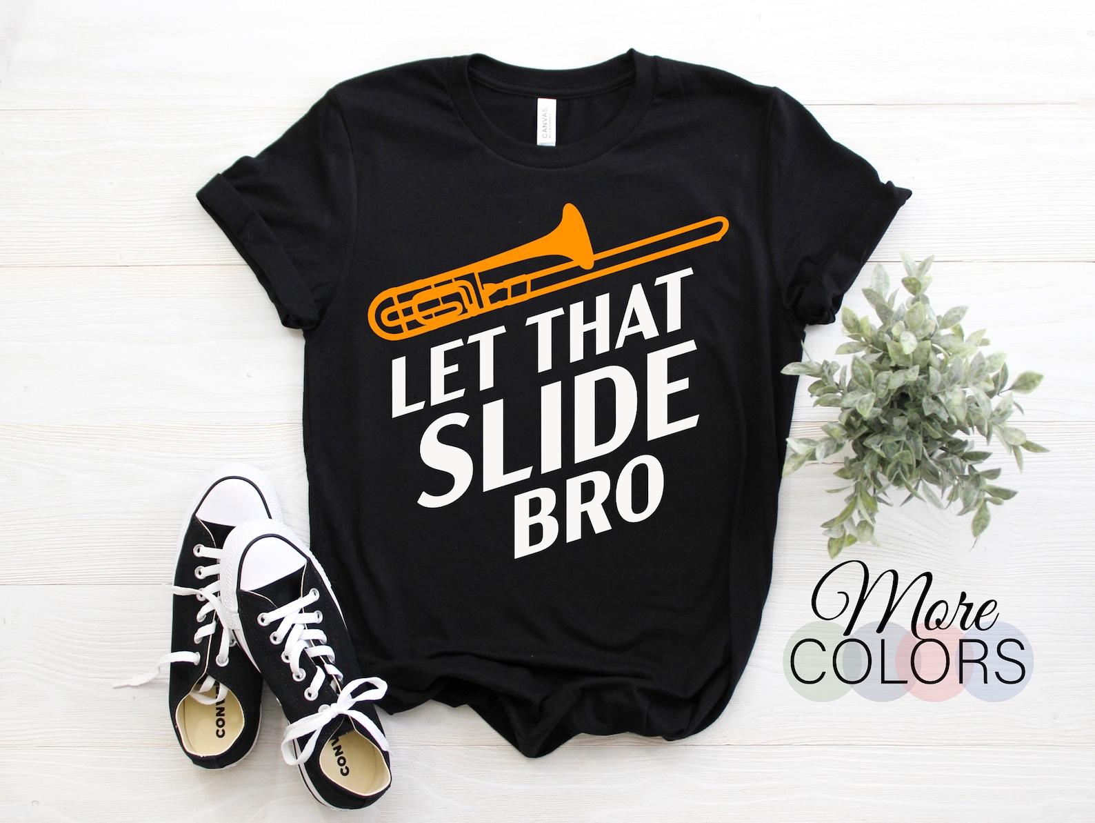Let That Slide Bro Funny Trombone Player Band Gift T-Shirt, Perfect Christmas Birthday Present Who Play Trombone Music Instrut Outfit, 150