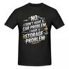 Unisex Funny No I Dont Have A Car Problem I Have A Storage Problem Trendy T Shirt Streetwear Cotton Tshirt
