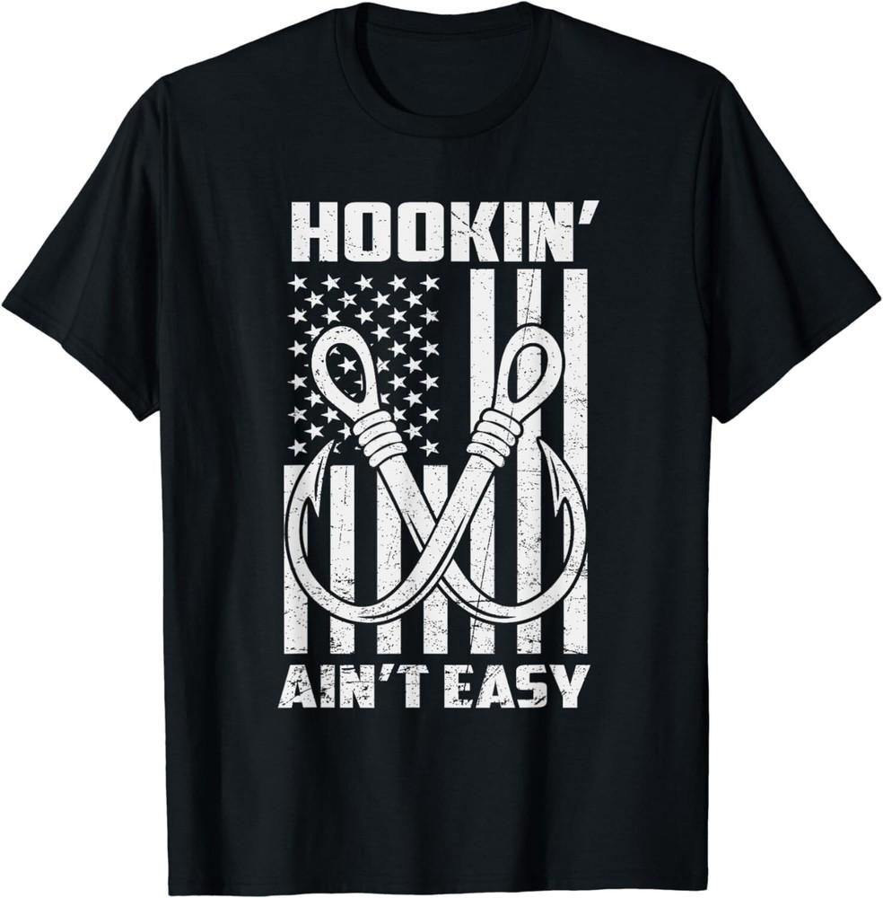 

Hookin Ain t Easy Funny Patriotic Fishing Hooker Fisherman Gifts Unisex T-Shirt S