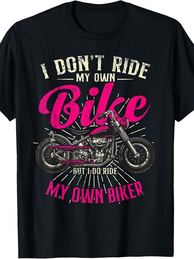 Unisex T-shirt Men's And Women's T-Shirt, Funny Biker Quote Graphic Tee, I Don't Ride My Own Bike But I Do Ride My