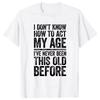 I Don't Know How To Act My Age T-Shirt Retirement Graphic  Streetwear Short Sleeve Gifts T-shirt Retired Men Clothing