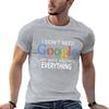 I Don't Need Google, My Wife Knows Everything! Funny Husband Dad Groom T-Shirt Graphic Shirts Custom T Shirt Funny T Shirts Men