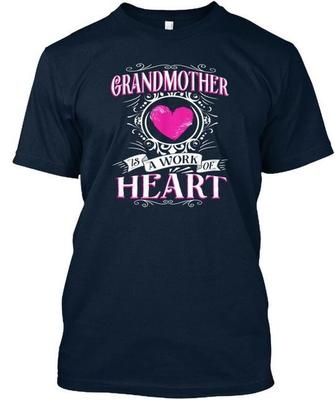 Grandmother Work Of Heart Is A T-Shirt Made In the USA Size S To 5XL