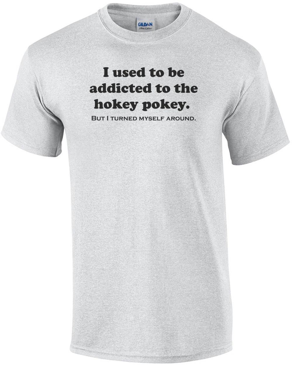 I Used To Be Addicted To The Hokey Pokey... Shirt 4XL