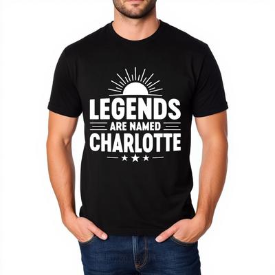 Mens Unisex Comfort Tshirt Graphic Summer For Men Tshirt Legends Are Named Charlotte Short Sleeve Adult O Neck Teeshirt