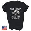 Funny I Dont Snore I Dream Im A Tractor For Dad Unisex Shirt Gift