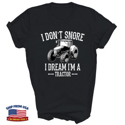 Funny I Dont Snore I Dream Im A Tractor For Dad Unisex Shirt Gift
