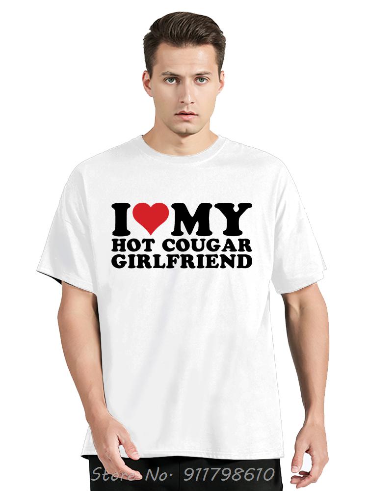 Funny I Love My Older Girlfriend Men's Clothing Summer Cotton Tshirt My Hot Cougar GF Oversized T-shirt Fashion Fitness T Shirt