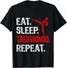 Eat Sleep Taekwondo Repeat Taekwondo Player Funny T-Shirt