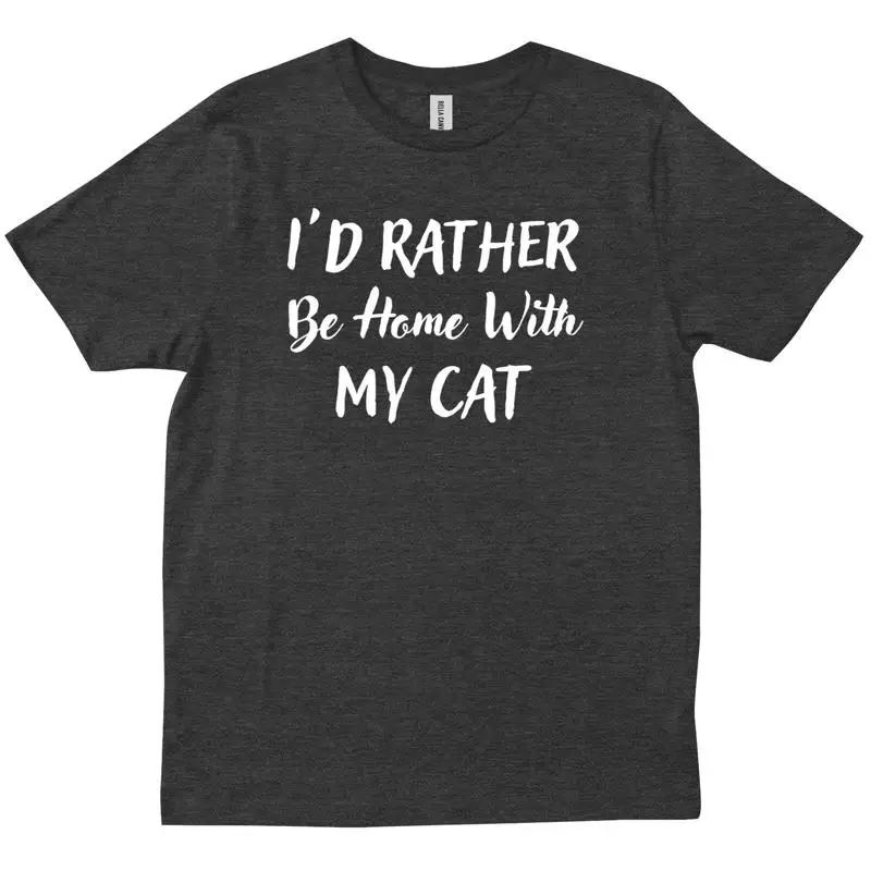 I D Rather Be At Home With My Cat Kitten Pet Lovers Birthday New T Shirt