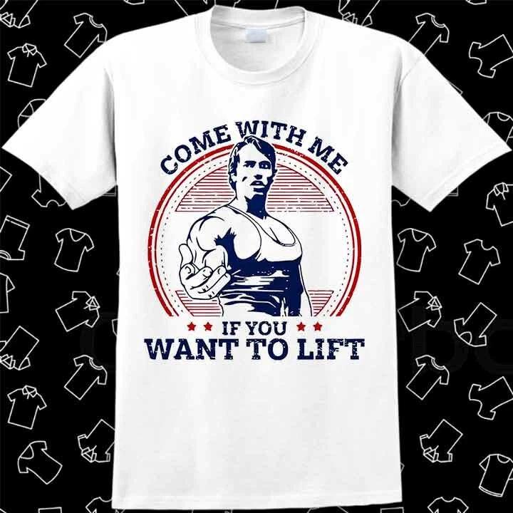 Come With Me If You Want To Lift Arnold Schwarzenegger GYM T Shirt Meme Gift 846 XXXL