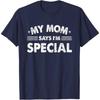 Funny My Mom Says Im Special T Shirt Cotton Unisex Women Streetwear Oversized Tee Top Clothing Vintage Summer Meme Yk Ins Tshirt