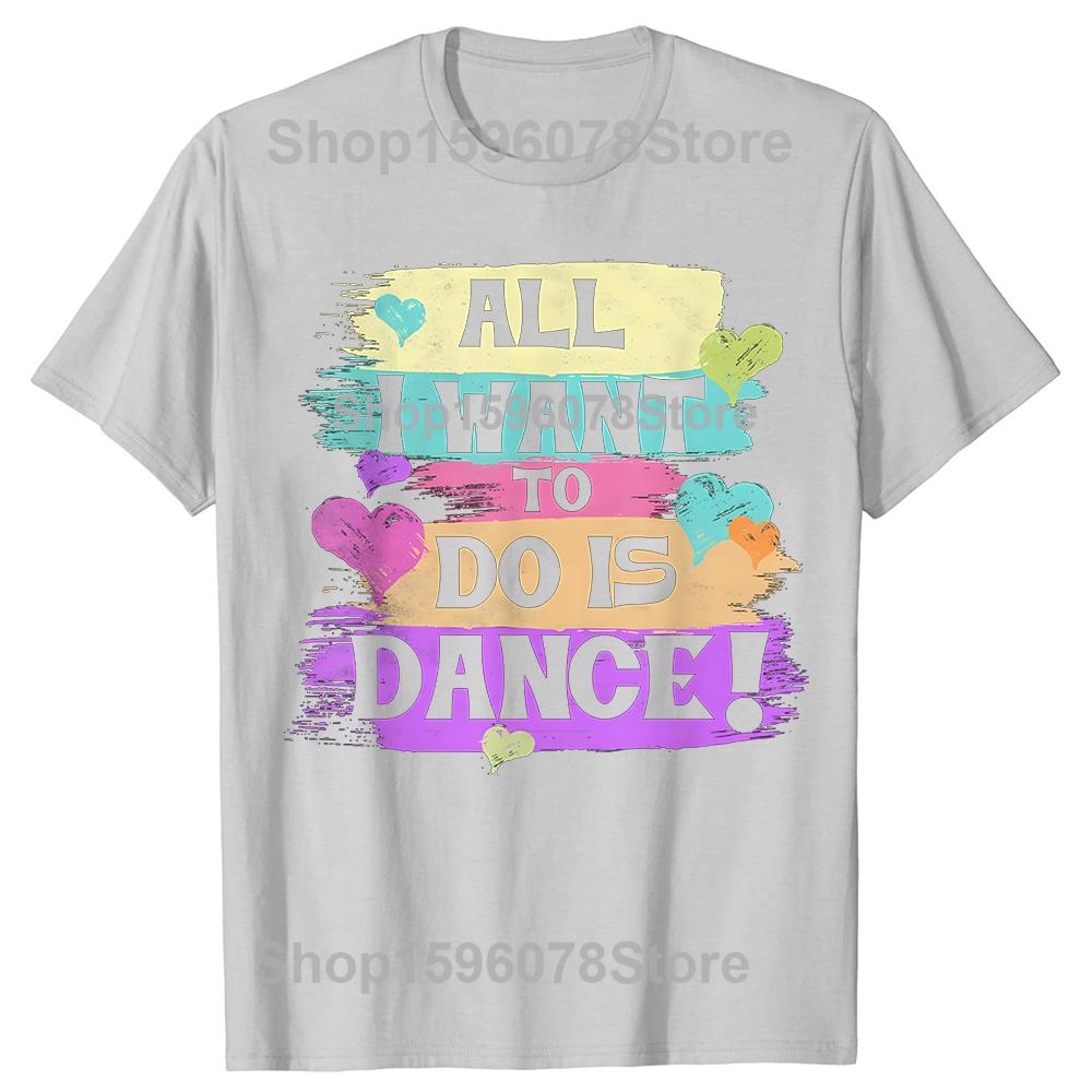 All I Want To Do Is Dance Hip Hop HipHop Dancer Breakdancing Tshirts Men Loose Oversized Streetwear Hip Hop Unisex T Shirt