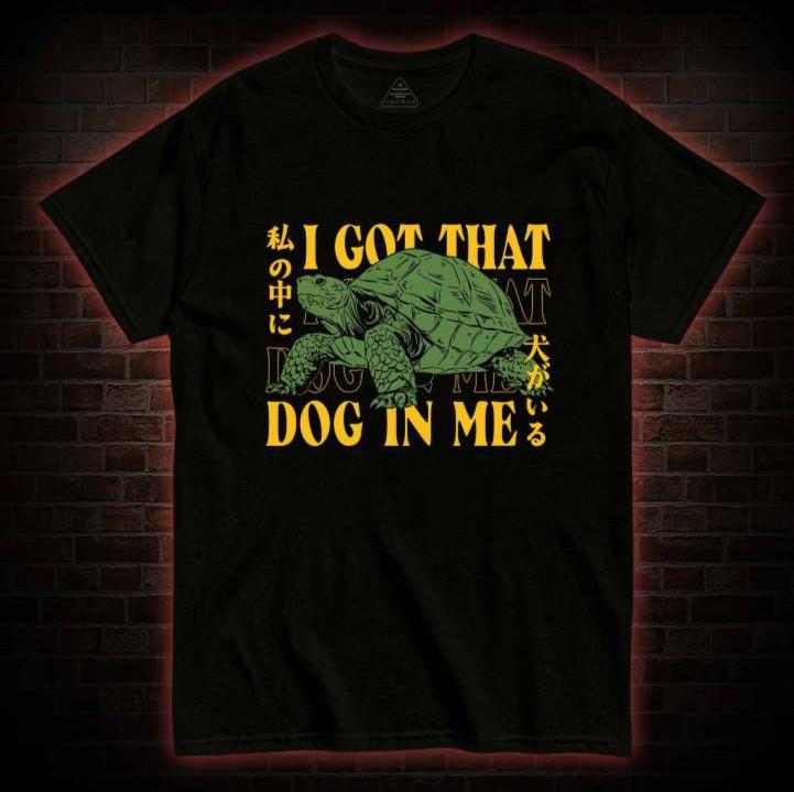 

I Got That Dog in Me Turtle T-Shirt | Funny Meme Joke Tee Unisex Tee S