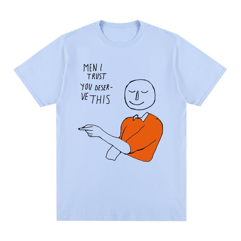 

Unisex I Trust tshirt You Deserve This Cotton Unisex T shirt New TEE TSHIRT Womens tops Unisex 3XL